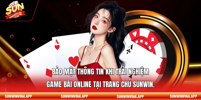 Bảo mật thông tin khi trải nghiệm game bài online tại trang chủ Sunwin.