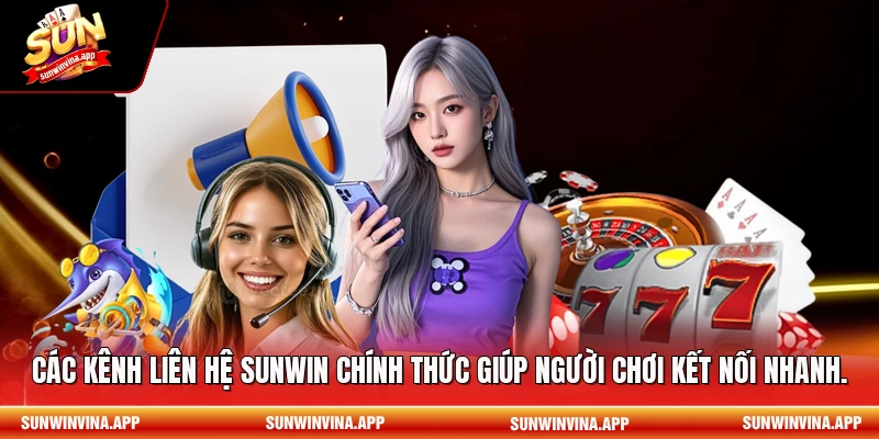 Các kênh liên hệ Sunwin chính thức giúp người chơi kết nối nhanh.