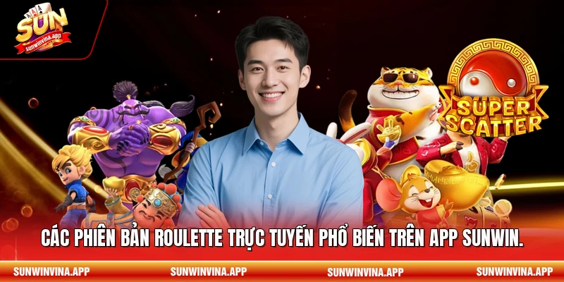 Các phiên bản Roulette trực tuyến phổ biến trên app Sunwin.