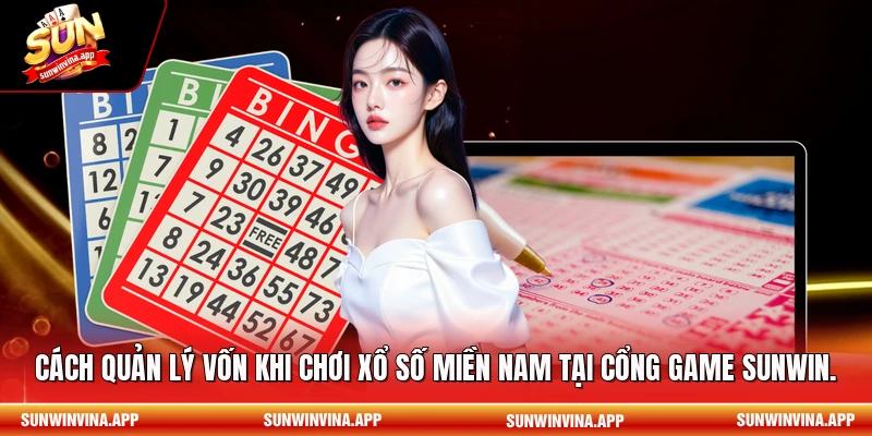 Cách quản lý vốn khi chơi xổ số miền Nam tại cổng game Sunwin.
