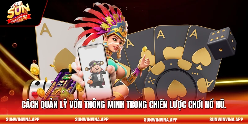 Cách quản lý vốn thông minh trong chiến lược chơi nổ hũ.