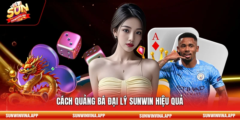 Cách quảng bá đại lý Sunwin hiệu quả 