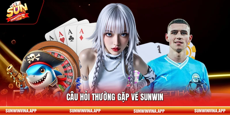 Câu hỏi thường gặp về Sunwin