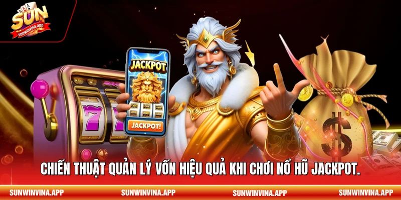 Chiến thuật quản lý vốn hiệu quả khi chơi nổ hũ jackpot.