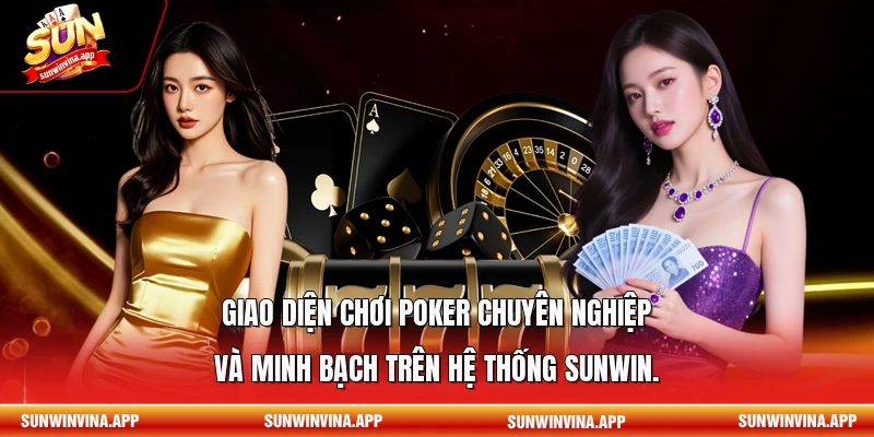 Giao diện chơi Poker chuyên nghiệp và minh bạch trên hệ thống Sunwin.