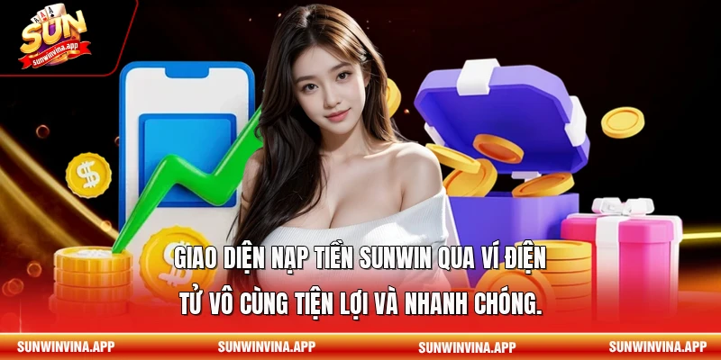 Giao diện nạp tiền Sunwin qua ví điện tử vô cùng tiện lợi và nhanh chóng.
