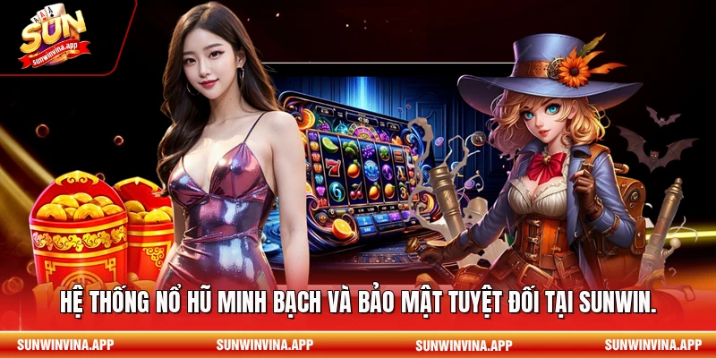  Hệ thống nổ hũ minh bạch và bảo mật tuyệt đối tại Sunwin.