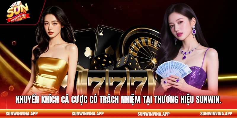 Khuyến khích cá cược có trách nhiệm tại thương hiệu Sunwin.
