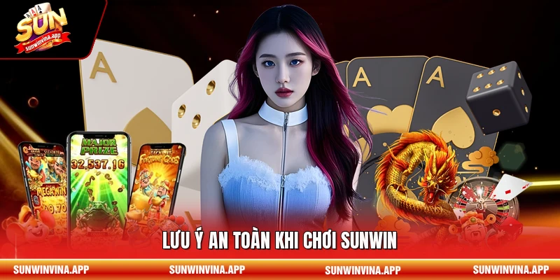 Lưu ý an toàn khi chơi Sunwin