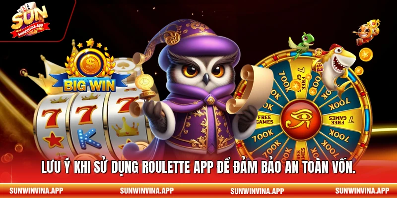  Lưu ý khi sử dụng Roulette app để đảm bảo an toàn vốn.