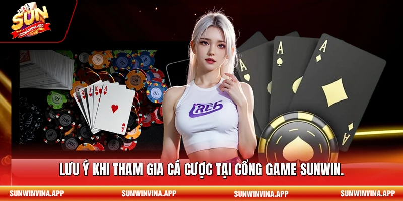 Lưu ý khi tham gia cá cược tại cổng game Sunwin.
