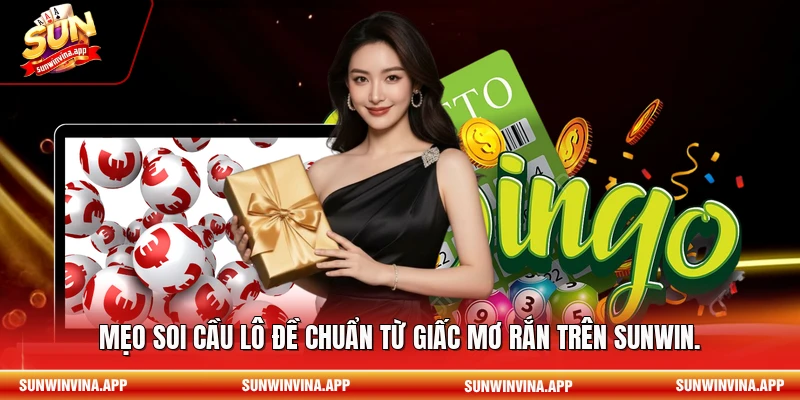 Mẹo soi cầu lô đề chuẩn từ giấc mơ rắn trên Sunwin.