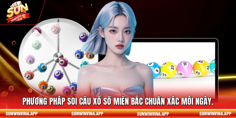 Phương pháp soi cầu xổ số miền Bắc chuẩn xác mỗi ngày.