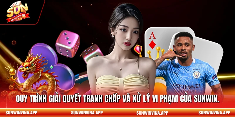 Quy trình giải quyết tranh chấp và xử lý vi phạm của Sunwin.