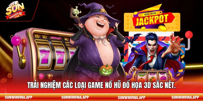 Trải nghiệm các loại game nổ hũ đồ họa 3D sắc nét.