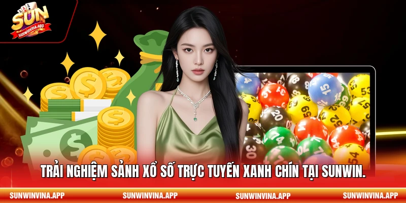 Trải nghiệm sảnh xổ số trực tuyến xanh chín tại Sunwin.